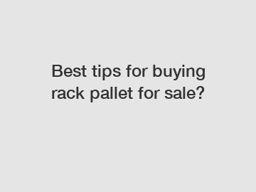 Best tips for buying rack pallet for sale?