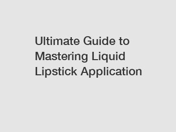Ultimate Guide to Mastering Liquid Lipstick Application