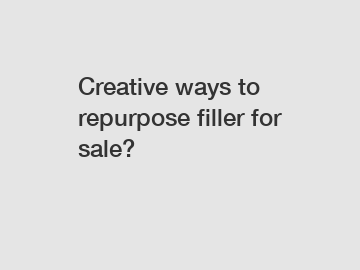 Creative ways to repurpose filler for sale?