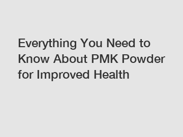 Everything You Need to Know About PMK Powder for Improved Health