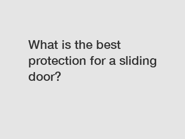 What is the best protection for a sliding door?