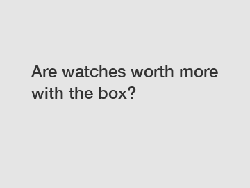 Are watches worth more with the box?