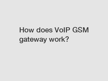 How does VoIP GSM gateway work?