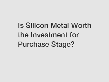 Is Silicon Metal Worth the Investment for Purchase Stage?