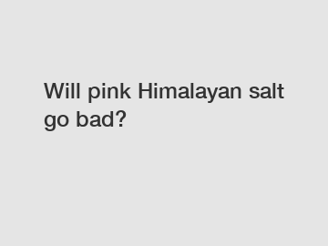 Will pink Himalayan salt go bad?