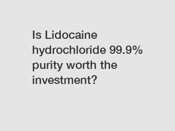 Is Lidocaine hydrochloride 99.9% purity worth the investment?