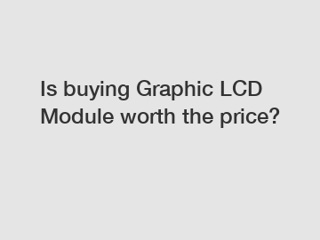 Is buying Graphic LCD Module worth the price?