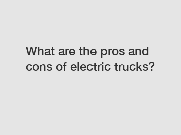 What are the pros and cons of electric trucks?