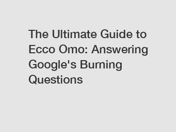 The Ultimate Guide to Ecco Omo: Answering Google's Burning Questions