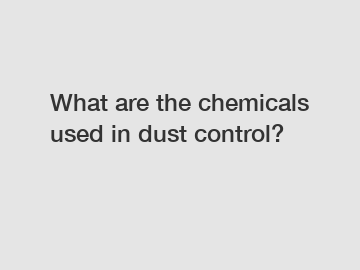 What are the chemicals used in dust control?