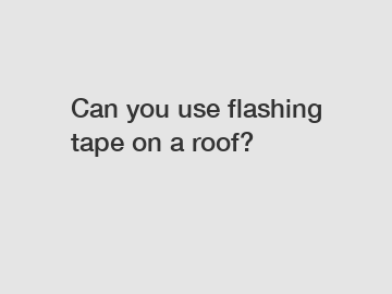 Can you use flashing tape on a roof?