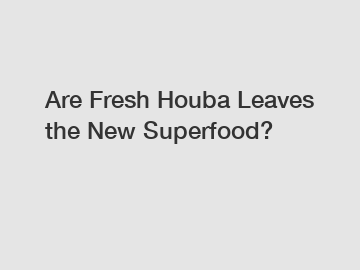 Are Fresh Houba Leaves the New Superfood?