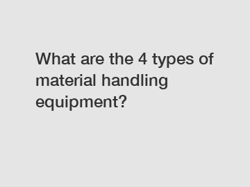 What are the 4 types of material handling equipment?