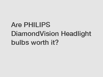 Are PHILIPS DiamondVision Headlight bulbs worth it?