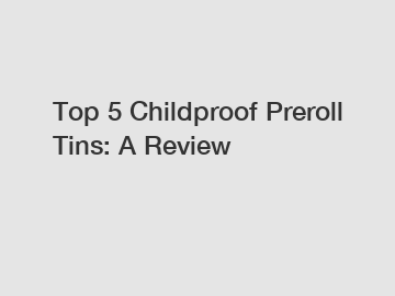 Top 5 Childproof Preroll Tins: A Review