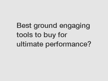 Best ground engaging tools to buy for ultimate performance?