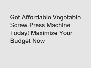 Get Affordable Vegetable Screw Press Machine Today! Maximize Your Budget Now