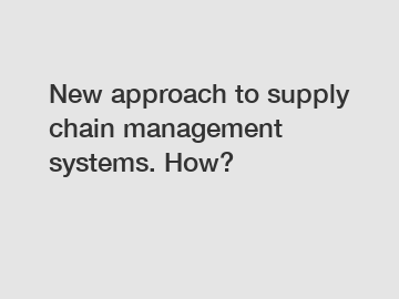 New approach to supply chain management systems. How?
