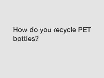 How do you recycle PET bottles?