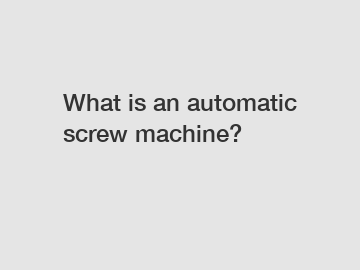 What is an automatic screw machine?