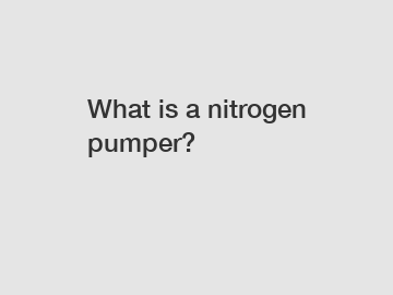 What is a nitrogen pumper?
