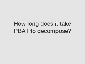 How long does it take PBAT to decompose?