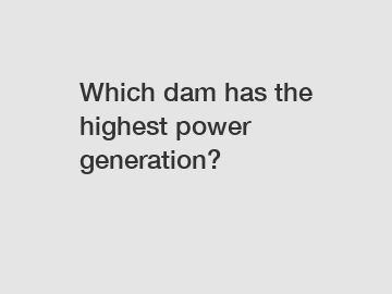 Which dam has the highest power generation?