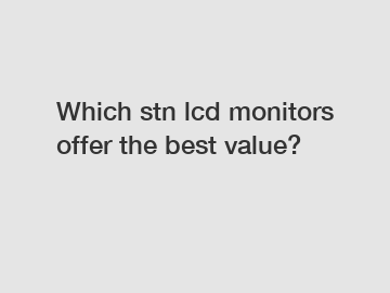Which stn lcd monitors offer the best value?