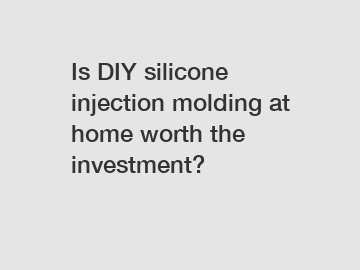 Is DIY silicone injection molding at home worth the investment?