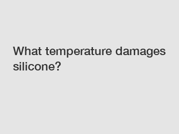 What temperature damages silicone?