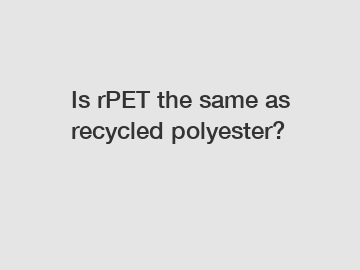 Is rPET the same as recycled polyester?