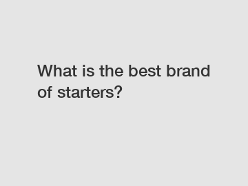 What is the best brand of starters?