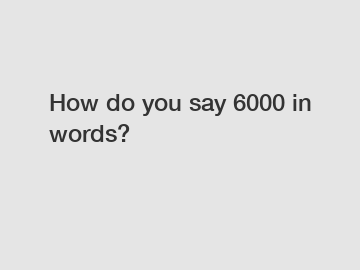 How do you say 6000 in words?