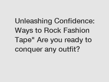 Unleashing Confidence: Ways to Rock Fashion Tape" Are you ready to conquer any outfit?