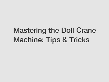 Mastering the Doll Crane Machine: Tips & Tricks