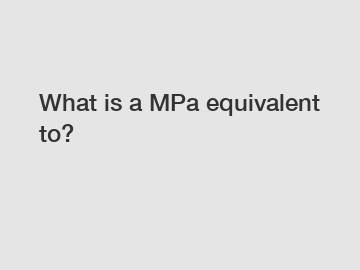 What is a MPa equivalent to?