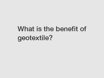 What is the benefit of geotextile?