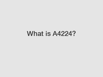 What is A4224?