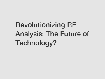 Revolutionizing RF Analysis: The Future of Technology?