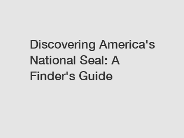 Discovering America's National Seal: A Finder's Guide
