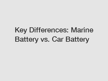 Key Differences: Marine Battery vs. Car Battery