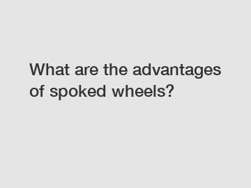 What are the advantages of spoked wheels?