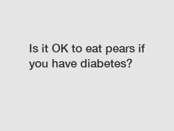 Is it OK to eat pears if you have diabetes?