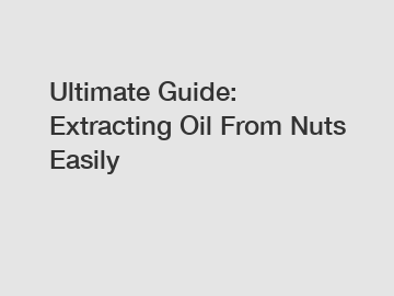 Ultimate Guide: Extracting Oil From Nuts Easily