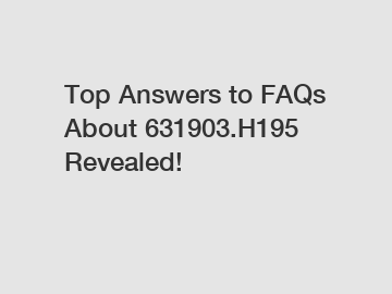 Top Answers to FAQs About 631903.H195 Revealed!