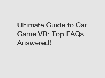 Ultimate Guide to Car Game VR: Top FAQs Answered!