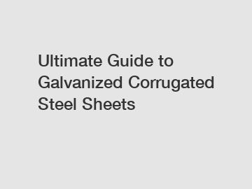 Ultimate Guide to Galvanized Corrugated Steel Sheets