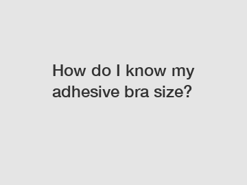 How do I know my adhesive bra size?