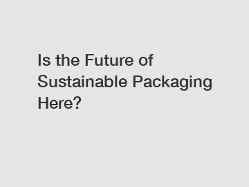 Is the Future of Sustainable Packaging Here?