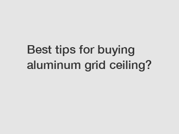 Best tips for buying aluminum grid ceiling?